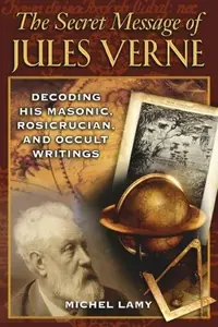 The Secret Message of Jules Verne: Decoding His Masonic, Rosicrucian, and Occult Writings — photo 2