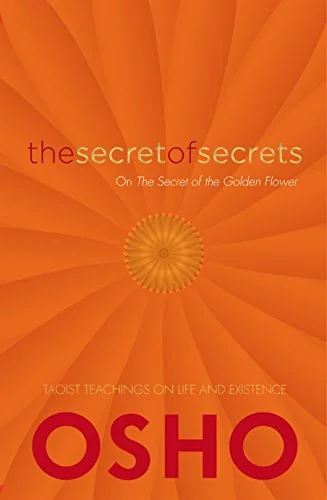 The Secret of Secrets: On the Secret of the Golden Flower: Taoist Teachings on Life and Existence