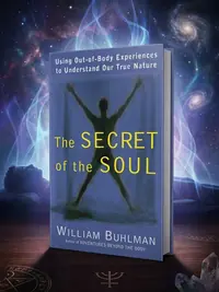 The Secret of the Soul: Using Out-Of-Body Experiences to Understand Our True Nature — photo 1