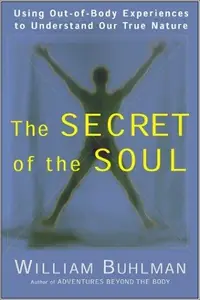 The Secret of the Soul: Using Out-Of-Body Experiences to Understand Our True Nature — photo 2