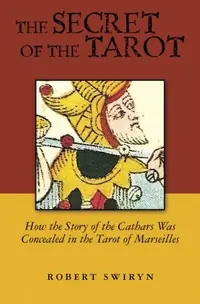 The Secret of the Tarot: How the Story of the Cathars Was Concealed in the Tarot of Marseilles — photo 2