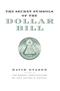 The Secret Symbols of the Dollar Bill: A Closer Look at the Hidden Magic and Meaning of the Money You Use Every Day — photo 2
