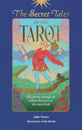 The Secret Tales of the Tarot: A Journey Through the Hidden Histories of the Tarot Deck