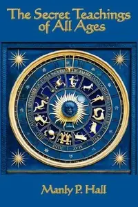 The Secret Teachings of All Ages: An Encyclopedic Outline of Masonic, Hermetic, Qabbalistic and Rosicrucian Symbolical Philosophy — photo 3