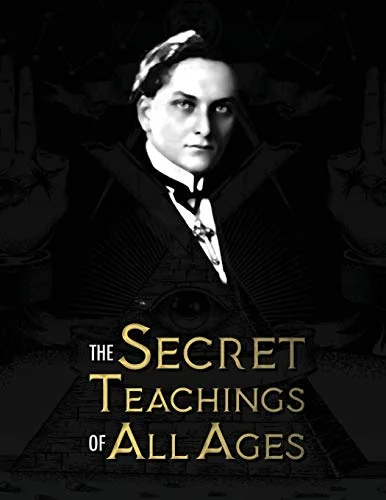 The Secret Teachings of All Ages: an encyclopedic outline of Masonic, Hermetic, Qabbalistic and Rosicrucian Symbolical Philosophy - being an interpretat