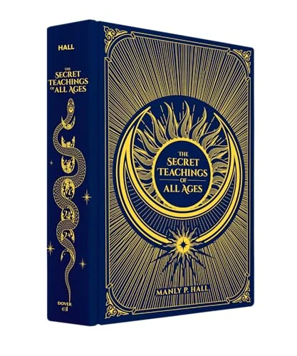 The Secret Teachings of All Ages: An Encyclopedic Outline of Masonic, Hermetic, Qabbalistic and Rosicrucian Symbolical Philosophy