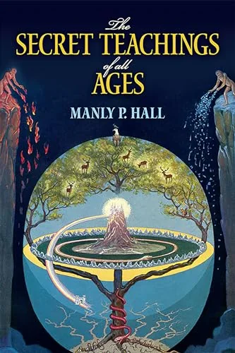 The Secret Teachings of All Ages: An Encyclopedic Outline of Masonic, Hermetic, Qabbalistic and Rosicrucian Symbolical Philosophy Hall, Manly P