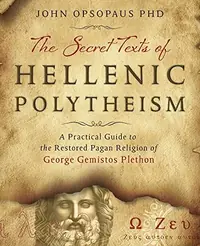 The Secret Texts of Hellenic Polytheism: A Practical Guide to the Restored Pagan Religion of George Gemistos Plethon — photo 2