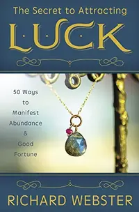 The Secret to Attracting Luck: 50 Ways to Manifest Abundance & Good Fortune — photo 2
