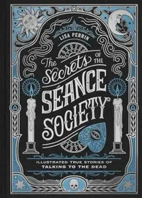 The Secrets of the Séance Society: Illustrated True Stories of Talking to the Dead — photo 2