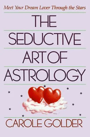 The Seductive Art of Astrology: Meet Your Dream Lover Through the Stars