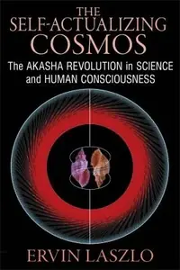 The Self-Actualizing Cosmos: The Akasha Revolution in Science and Human Consciousness — photo 2