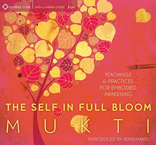 The Self in Full Bloom: Teachings & Practices for Embodied Awakening