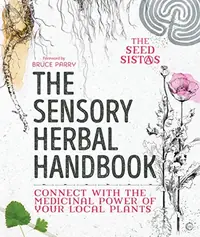 The Sensory Herbal Handbook: Connect with the Medicinal Power of Your Local Plants — photo 2