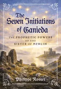 The Seven Initiations of Ganieda: The Prophetic Powers of the Sister of Merlin — photo 2