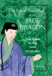 The Sexual Teachings of the Jade Dragon: Taoist Methods for Male Sexual Revitalization (Original) — photo 2