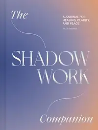 The Shadow Work Companion: A Journal for Healing, Clarity, and Peace — photo 2