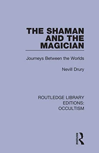 The Shaman and the Magician: Journeys Between the Worlds Drury, Nevill