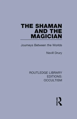 The Shaman and the Magician: Journeys Between the Worlds Drury, Nevill
