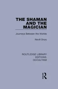 The Shaman and the Magician: Journeys Between the Worlds Drury, Nevill — photo 2