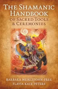The Shamanic Handbook of Sacred Tools and Ceremonies — photo 2