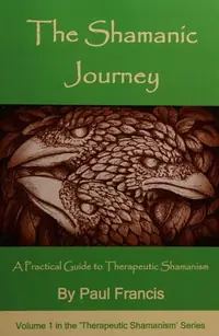 The Shamanic Journey: A Practical Guide to Therapeutic Shamanism Francis, Paul — photo 2