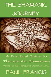 The Shamanic Journey: A Practical Guide to Therapeutic Shamanism Francis, Paul — photo 2