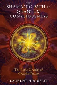 The Shamanic Path to Quantum Consciousness: The Eight Circuits of Creative Power — photo 2