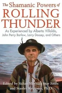 The Shamanic Powers of Rolling Thunder: As Experienced by Alberto Villoldo, John Perry Barlow, Larry Dossey, and Others — photo 2
