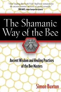 The Shamanic Way of the Bee: Ancient Wisdom and Healing Practices of the Bee Masters — photo 2