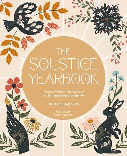 The Solstice Yearbook: A Year of Rituals, Festivals and Ancient Magic for Modern Life