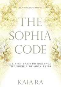 The Sophia Code: A Living Transmission from The Sophia Dragon Tribe — photo 2