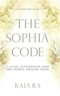 The Sophia Code: A Living Transmission from The Sophia Dragon Tribe — photo 2
