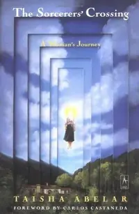 The Sorcerer's Crossing: A Woman's Journey Abelar, Taisha — photo 2