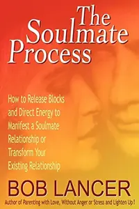 The Soulmate Process: How to Release Blocks and Direct Energy to Manifest a Soulmate Relationship or Transform Your Existing Relationship — photo 2