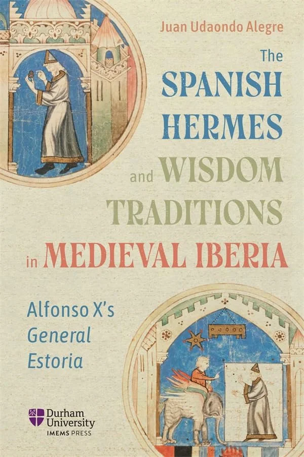 The Spanish Hermes and Wisdom Traditions in Medieval Iberia: Alfonso X's General Estoria - Ingram Academic Alegre, Juan Udaondo — photo 2