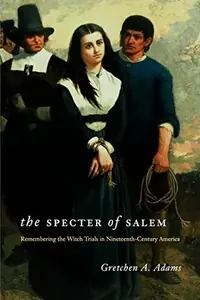 The Specter of Salem: Remembering the Witch Trials in Nineteenth-Century America — photo 3