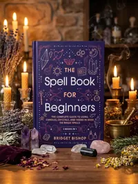 The Spell Book For Beginners: The Complete Guide to Using Candles, Crystals, and Herbs in Over 150 Magic Spells — photo 1