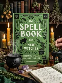 The Spell Book for New Witches: Essential Spells to Change Your Life — photo 1