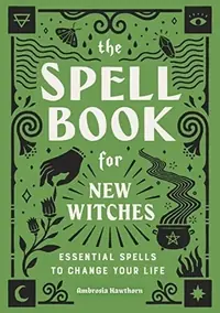 The Spell Book for New Witches: Essential Spells to Change Your Life — photo 2