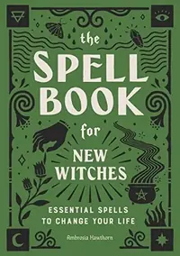 The Spell Book for New Witches: Essential Spells to Change Your Life — photo 2