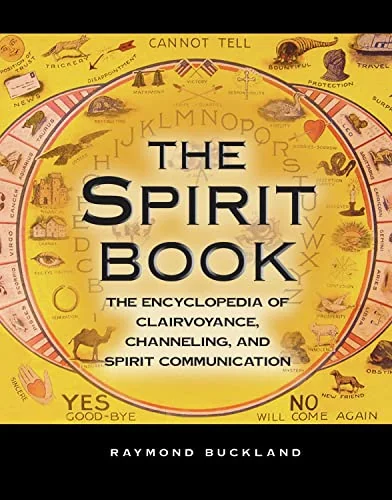 The Spirit Book: The Encyclopedia of Clairvoyance, Channeling, and Spirit Communication - PGW Buckland, Raymond