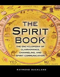 The Spirit Book: The Encyclopedia of Clairvoyance, Channeling, and Spirit Communication - PGW Buckland, Raymond — photo 2