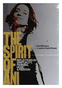 The Spirit of Ani: Reflections on Spirituality, Feminism, Music, and Freedom — photo 2