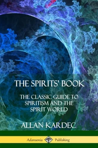 The Spirits' Book: The Classic Guide to Spiritism and the Spirit World