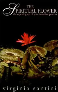 The Spiritual Flower: The Opening Up of Your Intuitive Powers — photo 2