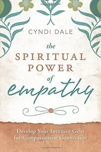 The Spiritual Power of Empathy: Develop Your Intuitive Gifts for Compassionate Connection — photo 2