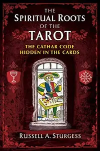The Spiritual Roots of the Tarot: The Cathar Code Hidden in the Cards — photo 2