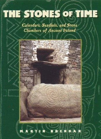 The Stones of Time: Calendars, Sundials, and Stone Chambers of Ancient Ireland (Original)