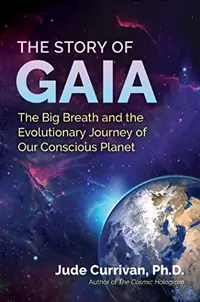 The Story of Gaia: The Big Breath and the Evolutionary Journey of Our Conscious Planet — photo 2